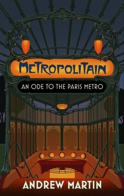 Metropolitain: An Ode to the Paris Metro by Martin, Andrew