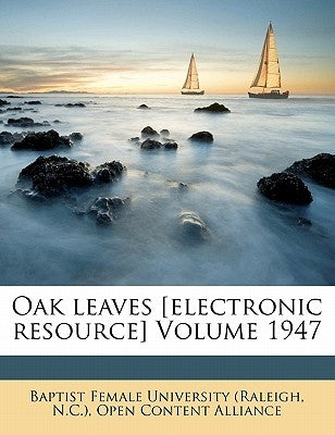 Oak Leaves [electronic Resource] Volume 1947 by Baptist Female University (Raleigh, N. C