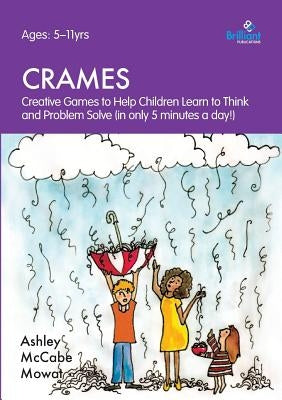 Crames - Creative Games to Help Children Learn to Think and Problem Solve (in Only 5 Minutes a Day!) by McCabe Mowat, Ashley
