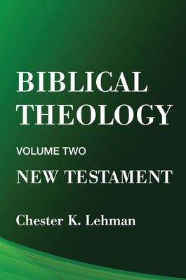 Biblical Theology: New Testament by Lehman, Chester