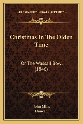 Christmas In The Olden Time: Or The Wassail Bowl (1846) by Mills, John