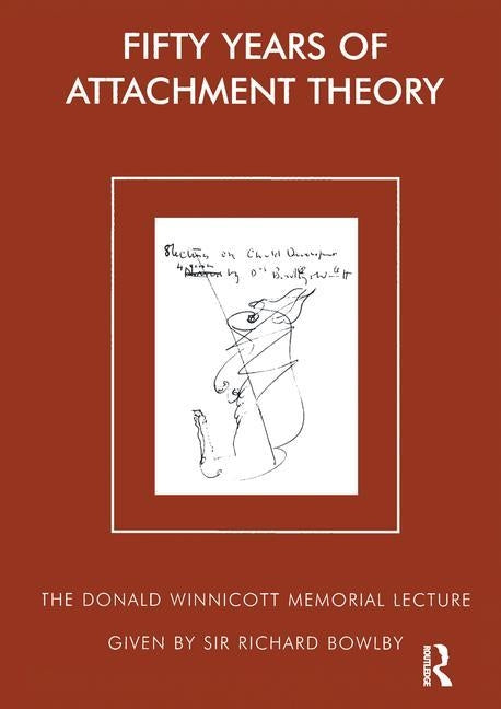 Fifty Years of Attachment Theory by Richard Bowlby, Sir