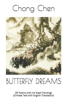 Butterfly Dreams: 99 Poems with Ink Wash Paintings (Chinese Text with English Translation) by Chen, Chong
