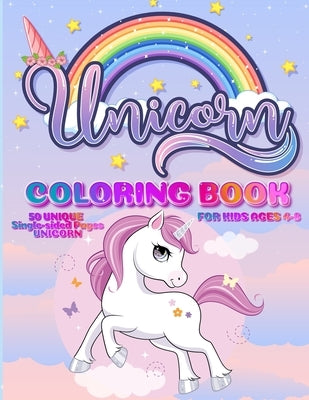 Unicorn Coloring Book: For Kids Ages 4-8 50 Unique Single-Sided Pages For The Ultimate Unicorn Fan To Color This Children's Coloring Book Is by Skypi