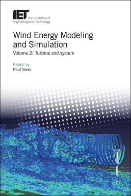Wind Energy Modeling and Simulation: Turbine and System by Veers, Paul