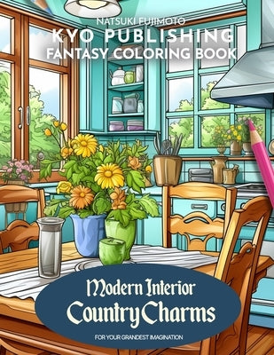 Fantasy Coloring book Modern Interior Country Charms: Experience the Cozy Country Life by Coloring the Country Interiors with 40+ Captivating Scenes by Fujimoto, Natsuki