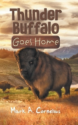 Thunder Buffalo Goes Home by Mark a Cornelius