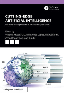 Cutting-Edge Artificial Intelligence Advances and Implications in Real-World Applications by Hussain, Walayat