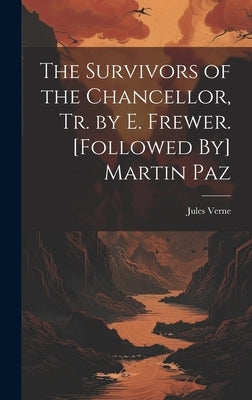 The Survivors of the Chancellor, Tr. by E. Frewer. [Followed By] Martin Paz by Verne, Jules