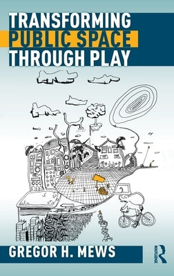 Transforming Public Space Through Play by Mews, Gregor