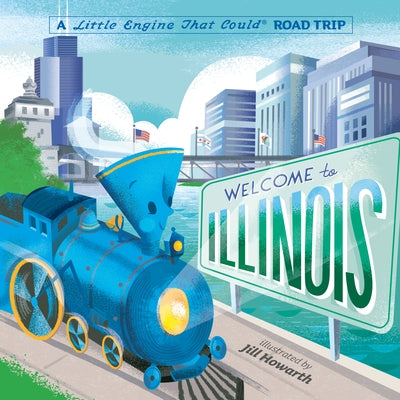 Welcome to Illinois: A Little Engine That Could Road Trip by Piper, Watty