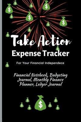 Take Action Expense Tracker: Financial Notebook, Budgeting Journal, Monthly Finance Planner, Ledger Journal, Expenses Ledger Journal Logbook, Budget P by Kiva Books