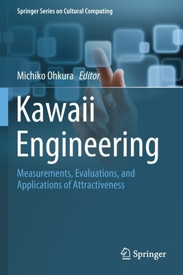 Kawaii Engineering: Measurements, Evaluations, and Applications of Attractiveness by Ohkura, Michiko