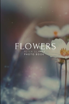 Flowers by Slater, Peter