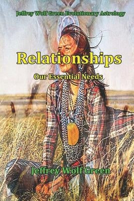 Relationships: Our Essential Needs by Green, Jeffrey Wolf