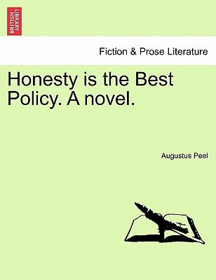 Honesty Is the Best Policy. a Novel. Vol. I. by Peel, Augustus