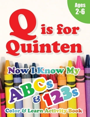 Q is for Quinten: Now I Know My ABCs and 123s Coloring & Activity Book with Writing and Spelling Exercises (Age 2-6) 128 Pages by Learning Books, Crawford House