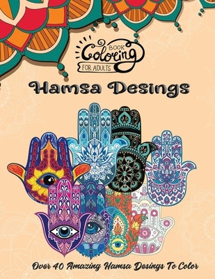 Adult Coloring Book: Over 40 Amazing Hamsa Designs To Color by Pattern, Multicolor