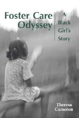 Foster Care Odyssey: A Black Girl's Story by Cameron, Theresa