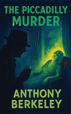 The Piccadilly Murder: A Positronic Book by Berkeley, Anthony