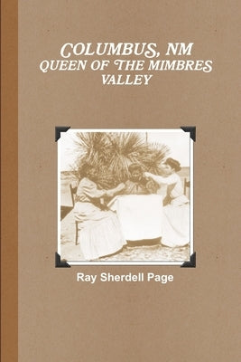 Columbus, NM Queen of the Mimbres Valley by Page, Ray Sherdell
