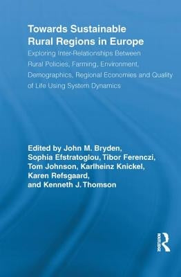 Towards Sustainable Rural Regions in Europe: Exploring Inter-Relationships Between Rural Policies, Farming, Environment, Demographics, Regional Econom by Bryden, John M.