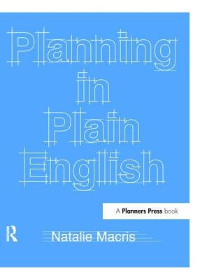 Planning in Plain English: Writing Tips for Urban and Environmental Planners by Macris, Natalie
