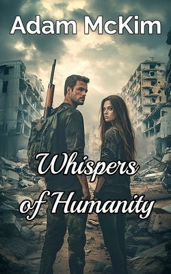 Whispers of Humanity by McKim, Adam