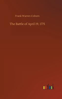 The Battle of April 19, 1775 by Coburn, Frank Warren