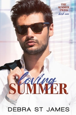 Loving Summer: A grumpy/sunshine billionaire romance by St James, Debra