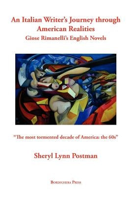 An Italian Writer's Journey Through American Realities: Giose Rimanelli's English Novels by Postman, Sheryl Lynn