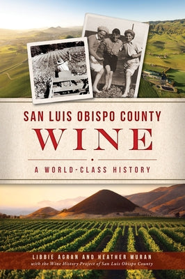 San Luis Obispo County Wine: A World-Class History by Agran, Libbie