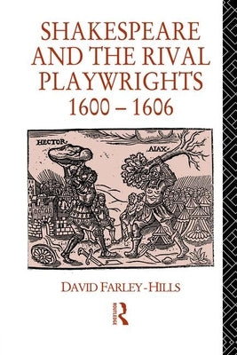 Shakespeare and the Rival Playwrights, 1600-1606 by Farley-Hills, David