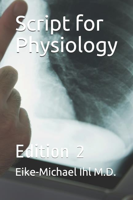 Script for Physiology: Edition 2 by Ihl M. D., Eike-Michael