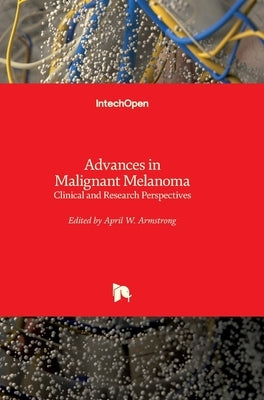 Advances in Malignant Melanoma: Clinical and Research Perspectives by Armstrong, April