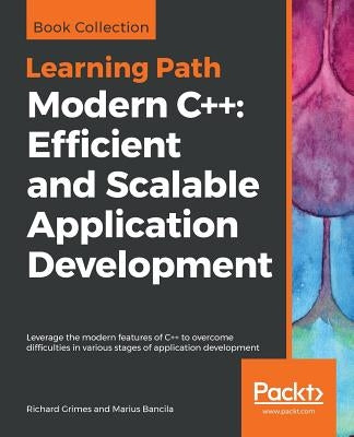 Modern C++: Leverage the modern features of C++ to overcome difficulties in various stages of application development by Grimes, Richard