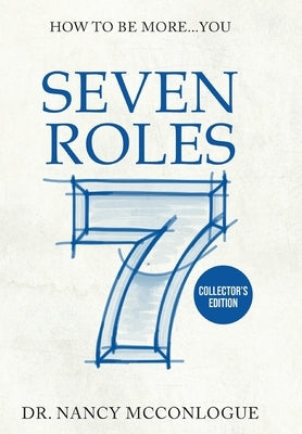 Seven Roles: How to Be More You by McConlogue, Nancy