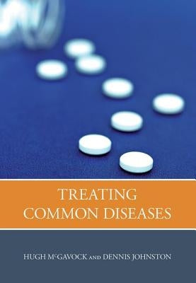 Treating Common Diseases: An Introduction to the Study of Medicine by McGavock, Hugh
