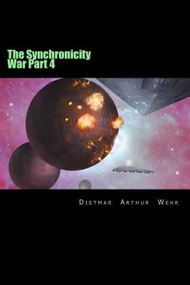 The Synchronicity War Part 4 by Wehr, Dietmar Arthur