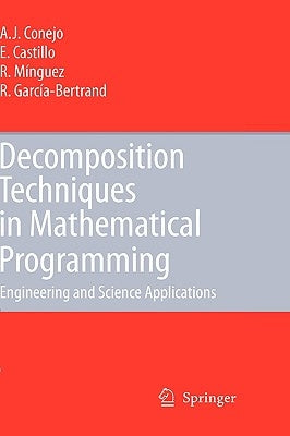 Decomposition Techniques in Mathematical Programming: Engineering and Science Applications by Conejo, Antonio J.