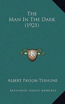 The Man In The Dark (1921) by Terhune, Albert Payson