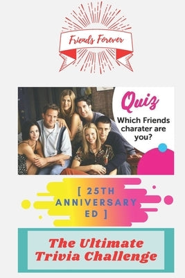 Friends Forever [25th Anniversary Ed]: The Ultimate Trivia Challenge by Dareen