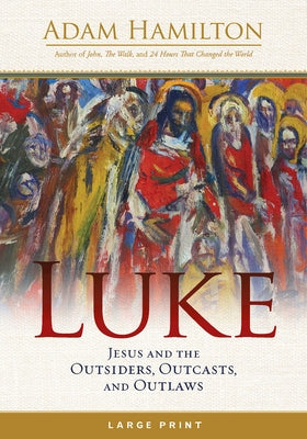 Luke: Jesus and the Outsiders, Outcasts, and Outlaws by Hamilton, Adam