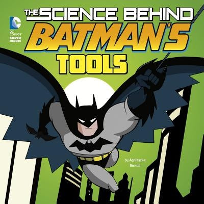 The Science Behind Batman's Tools by Vecchio, Luciano