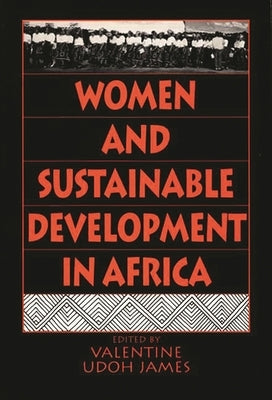 Women and Sustainable Development in Africa by James, Valentine Udoh