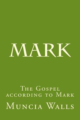 Mark: The Gospel according to Mark by Walls, Muncia