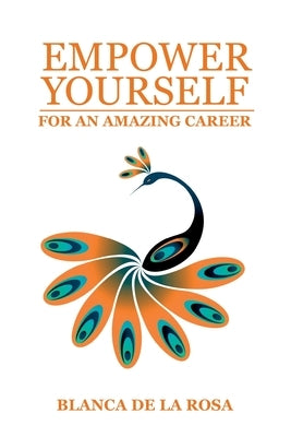 Empower Yourself for an Amazing Career by Rosa, Blanca de la