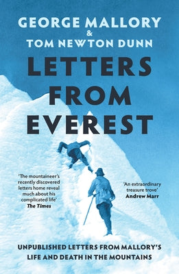 Letters from Everest: Unpublished Letters from Mallory's Life and Death in the Mountains by Mallory, George