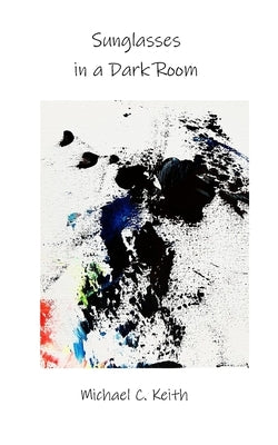 Sunglasses in a Dark Room by Keith, Michael C.