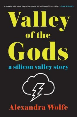 Valley of the Gods: A Silicon Valley Story by Wolfe, Alexandra